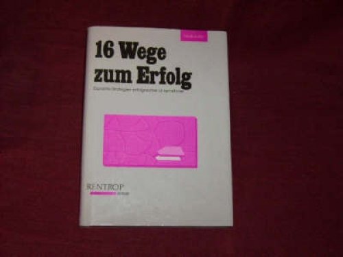 16 Wege zum Erfolg. erprobte Strategien erfolgreicher Unternehmer - Bär