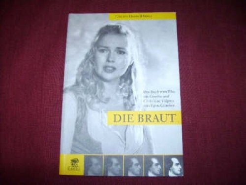 Die Braut. : das Buch zum Film um Goethe und Christiane Vulpius - Günther