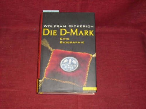 Die D-Mark. eine Biographie - Bickerich