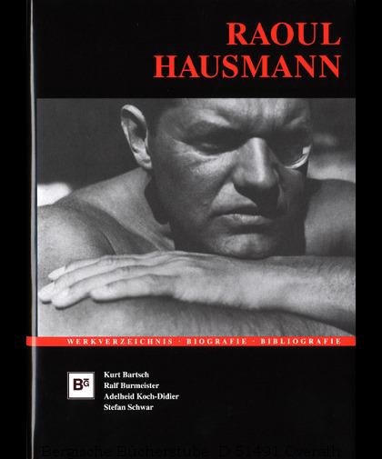 Raoul Hausmann (1886-1971). Werkverzeichnis, Biografie, Bibliografie. - Bartsch, Kurt / Koch-Didier, Adelheid / Burmeister, Jörn / Schwar, Stefan