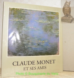 CLAUDE MONET et ses amis.Oeuvres choisies du Musée Marmottan et de collections privées.