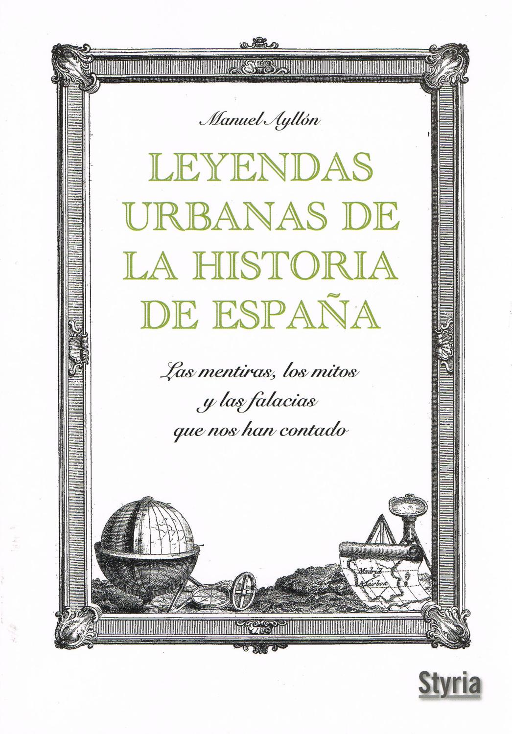 LEYENDAS URBANAS DE LA HISTORIA DE ESPAÑA :Las mentiras, los mitos y las falacias que nos han contado - Manuel Ayllon