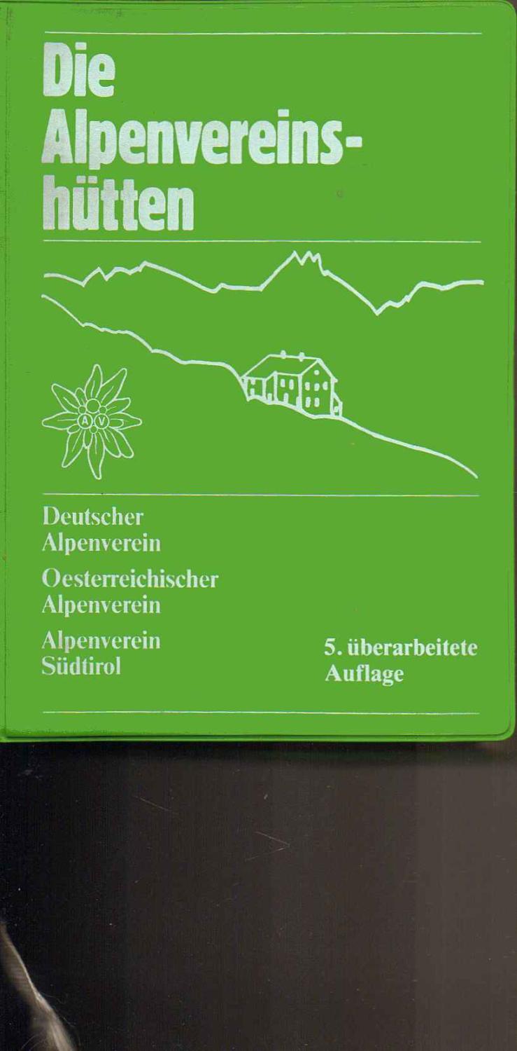 Die Alpenvereinshutten. Deutscher Alpenverein. Oesterreichischer Alpenverein.  Alpenverein Sudtirol. 5 Uberarbeitete Auflage: Very Good Soft cover (1989)  | SAVERY BOOKS, image size:739x1500
