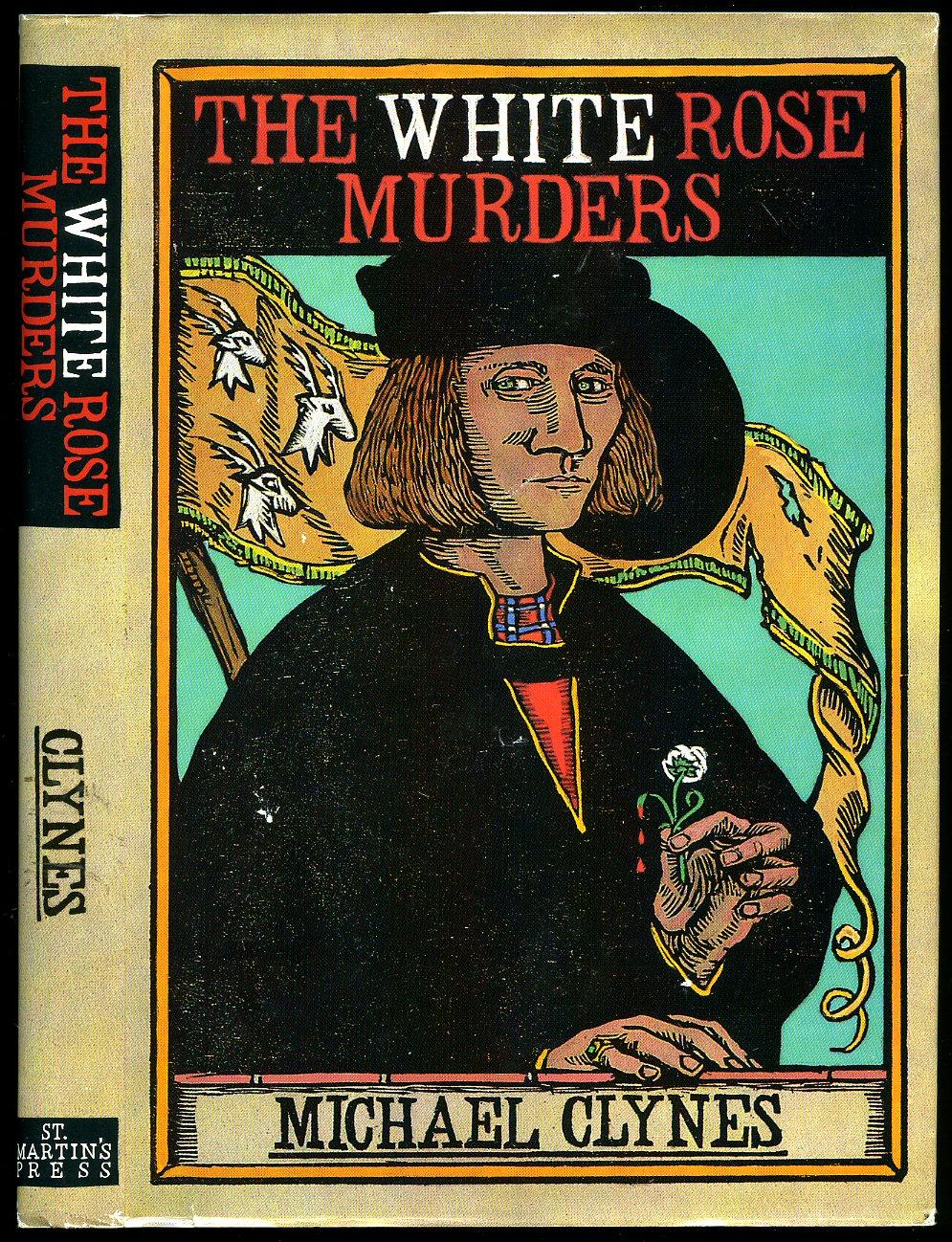 The White Rose Murders: Being the first journal of Sir Roger Shallot concerning certain wicked conspiracies and horrible murders perpetrated in the reign of King Henry VIII [Signed] - Clynes, Michael [Paul C. Doherty]