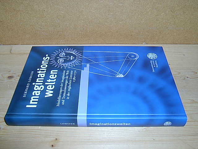 Imaginationswelten. Modellierungen der Imagination und Textualisierungen der Welt in der englischen Literatur 1580 - 1750. (= Neues Forum für allgemeine und vergleichende Literaturwissenschaft. Band 19). - Lobsien, Eckhard