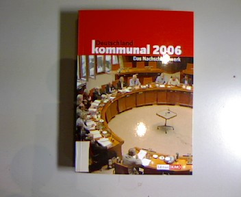 Deutschland kommunal 2006. Das Nachschlagewerk. - Grönebaum, Stefan und Christa Diercks