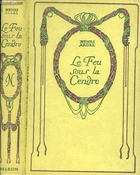 - French Francais Book Antique Nelson Henri Ardel Le feu sous la cendre 1934 