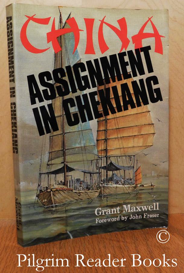 Assignment in Chekiang: 71 Canadians in China, 1902-1954. - Maxwell, Grant.