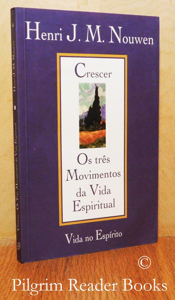 Crescer, Os Tres Movimentos Da Vida Espiritual. (Reaching Out, the Three Movements of the Spiritual Life). - Nouwen, Henri J. M.