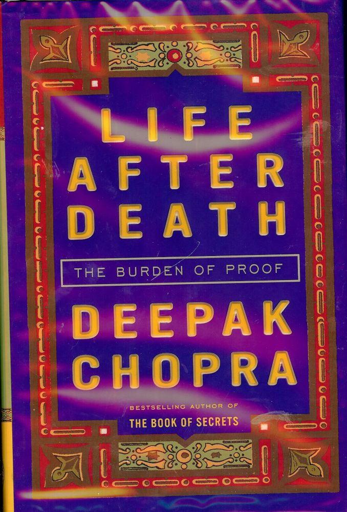 LIFE AFTER DEATH: THE BURDEN OF PROOF by CHOPRA, Deepak: (2006) Signed ...