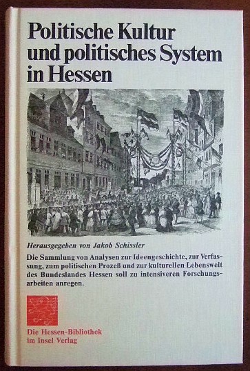 Politische Kultur und politisches System in Hessen. hrsg. von Jakob Schissler, Die Hessen-Bibliothek im Insel-Verlag - Schissler, Jakob [Hrsg.]