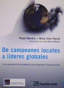 DE CAMPEONES LOCALES A LÍDERES GLOBALES Una perspectiva estratégica de la gestión internacional - Paul Verdin y Nick Van Heck