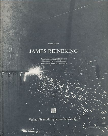 James Reineking. Zehn Autoren zu zehn Skulpturen. Red. Sabine Schütz. Übers. Catherine Flemming und Stephen Reader. - Reineking, James