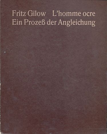 Fritz Gilow. L'homme ocre. Ein Prozess der Angleichung. Fotogr.: Fritz Gilow u. Walter Aue. Hrsg.: Inst. für Moderne Kunst Nürnberg. - Gilow, Fritz