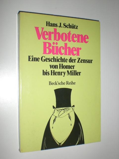 Verbotene Bücher. Eine Geschichte der Zensur von Homer bis Henry Miller. - SCHÜTZ, Hans J.