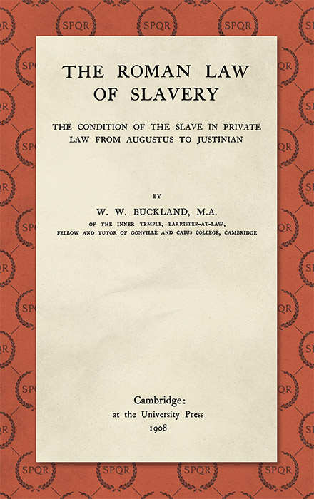 The Roman Law of Slavery: The Condition of the Slave in Private Law. - Buckland, W.W.