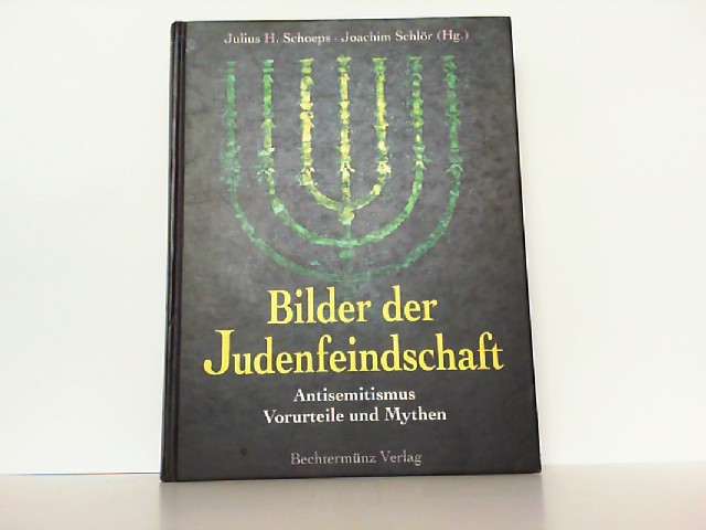 Bilder der Judenfeindschaft. Antisemitismus - Vorurteile und Mythen. - Schoeps, Julius H. und Joachim [Hrsg.] Schlör