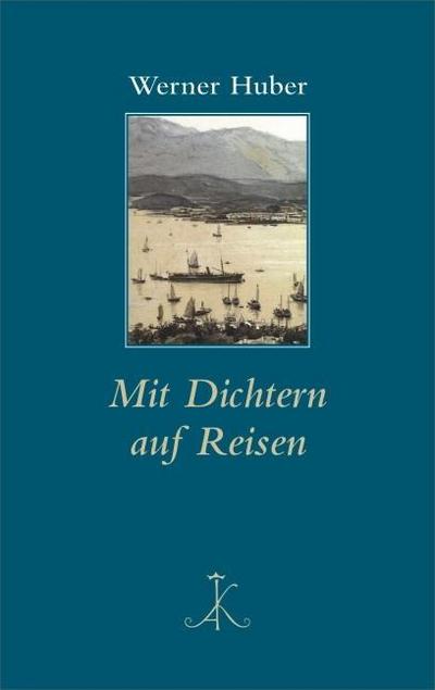 Mit Dichtern auf Reisen - Werner Huber