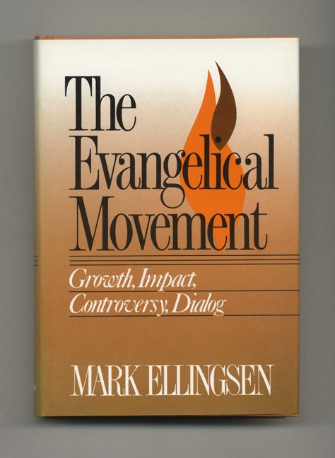 The Evangelical Movement: Growth, Impact, Controversy, Dialog - 1st Edition/1st Printing - Ellingsen, Mark