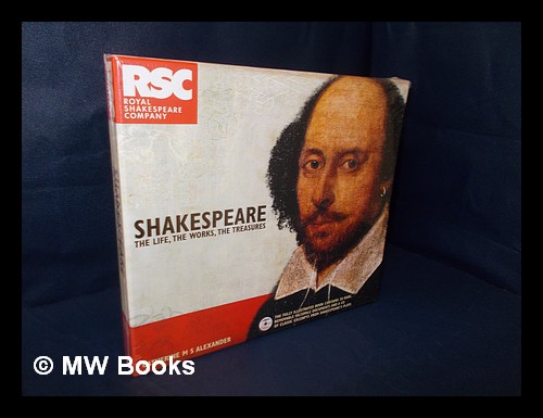 Shakespeare : the life, the works, the treasures / Catherine M. S. Alexander - Shakespeare, William (1564-1616)