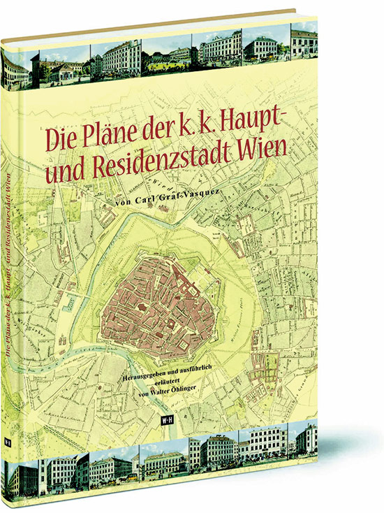 Pläne der k.k. Haupt- u. Residenzstadt Wien Carl Graf Vasquez - Walter Öhlinger