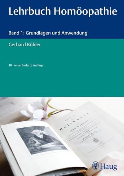 Lehrbuch der Homöopathie Grundlagen und Anwendung - Gerhard Köhler