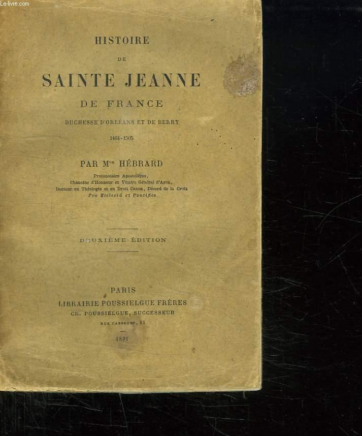 HISTOIRE DE SAINTE JEANNE DE FRANCE. DUCHESSE D ORLEANS ET DE BERRY
