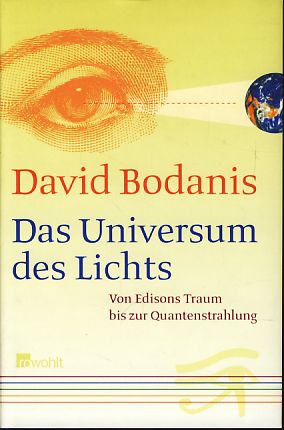 Das Universum des Lichts. Von Edisons Traum bis zur Quantenstrahlung. Dt. von Hainer Kober. - Bodanis, David