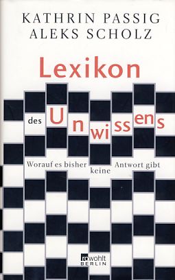 Lexikon des Unwissens. Worauf es bisher keine Antwort gibt. - Passig, Kathrin und Aleks Scholz