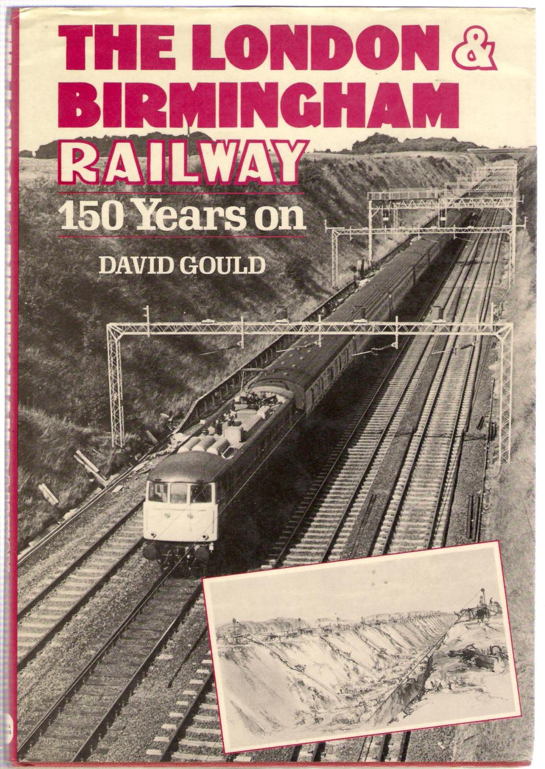 The London and Birmingham Railway, 150 Years On - Gould, David