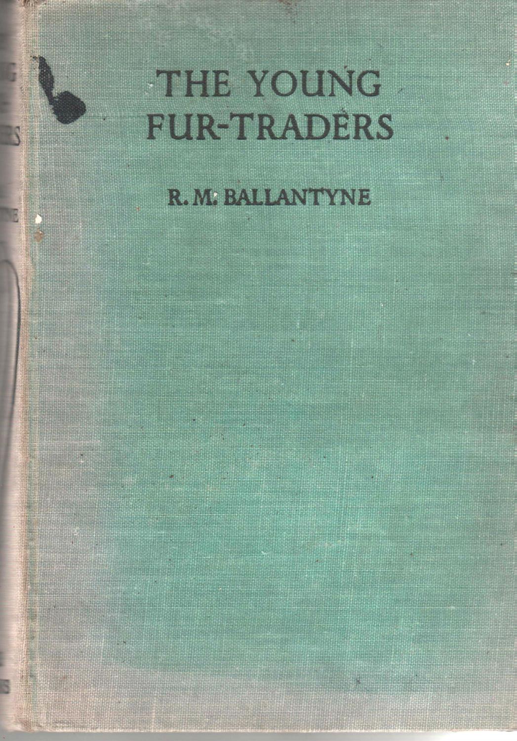 The Young Fur Traders - Ballantyne, R. M.