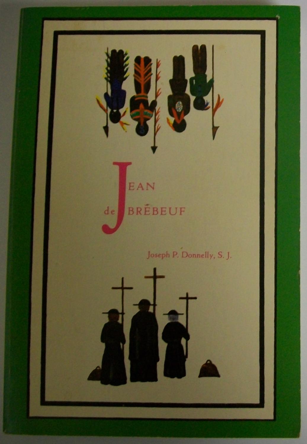Jean De Brebeuf, 1593 1649 by Donnelly, Joseph P. Very Good Soft