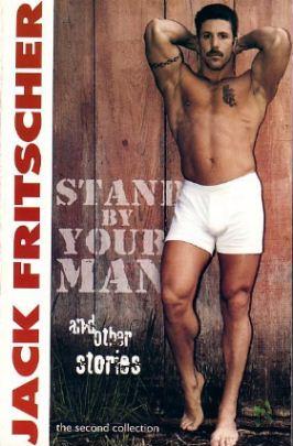 STAND BY YOUR MAN: AND OTHER STORIES, THE SECOND COLLECTION, - Fritscher, Jack: