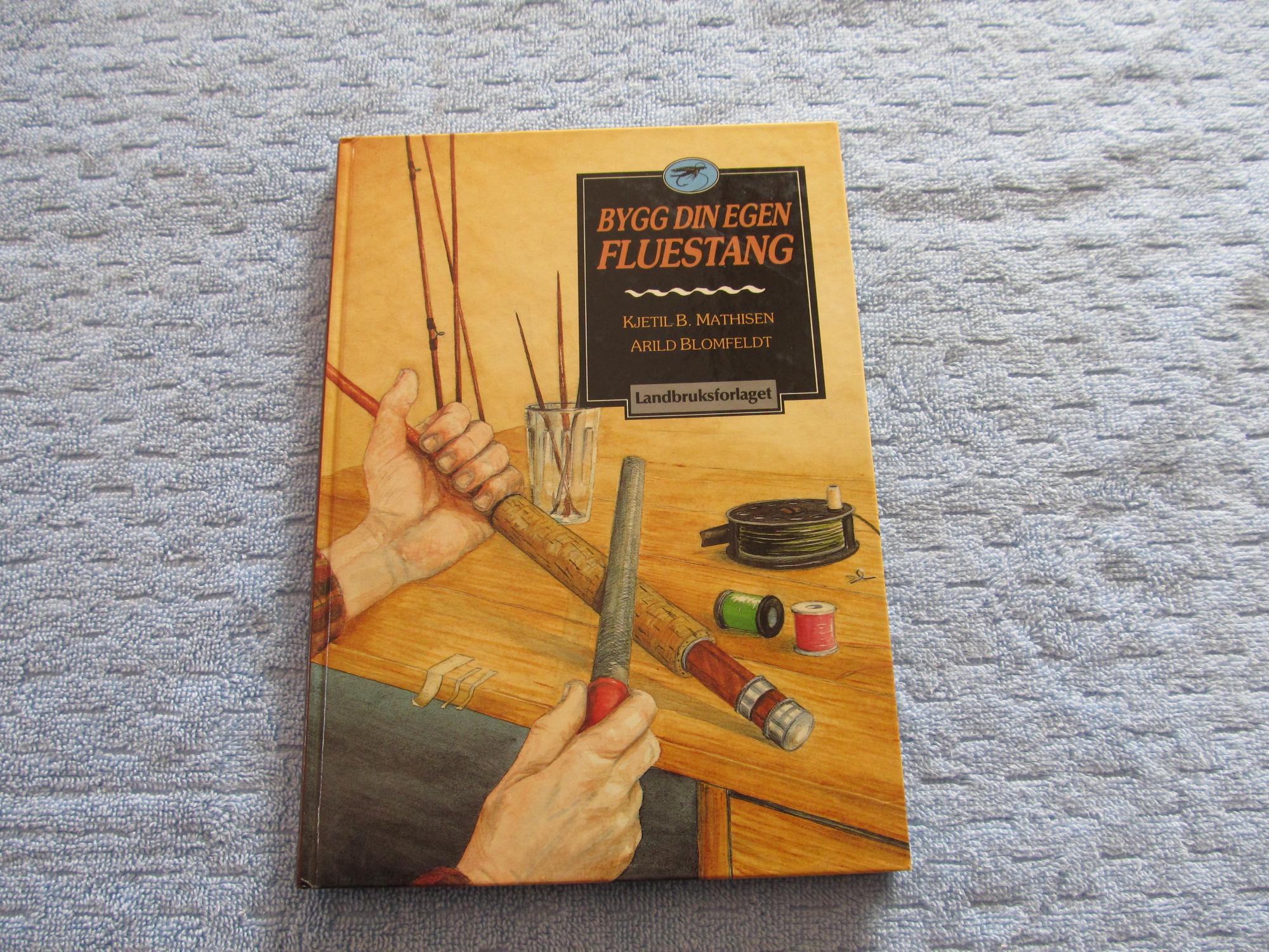 Bygg Din Egen Fluestang. {Bamboo Fly Rod Construction}. by Kjetil B.  Mathisen and Arild Blomfeldt