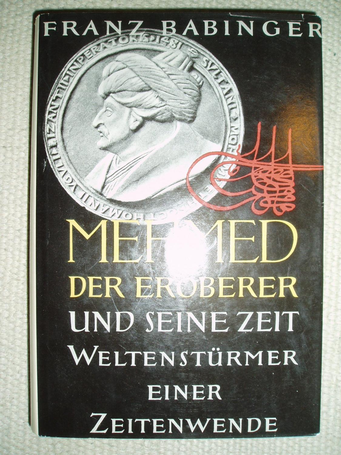 Mehmed der Eroberer und seine Zeit : Weltenstürmer einer Zeitenwende - Babinger, Franz [1891-1967]