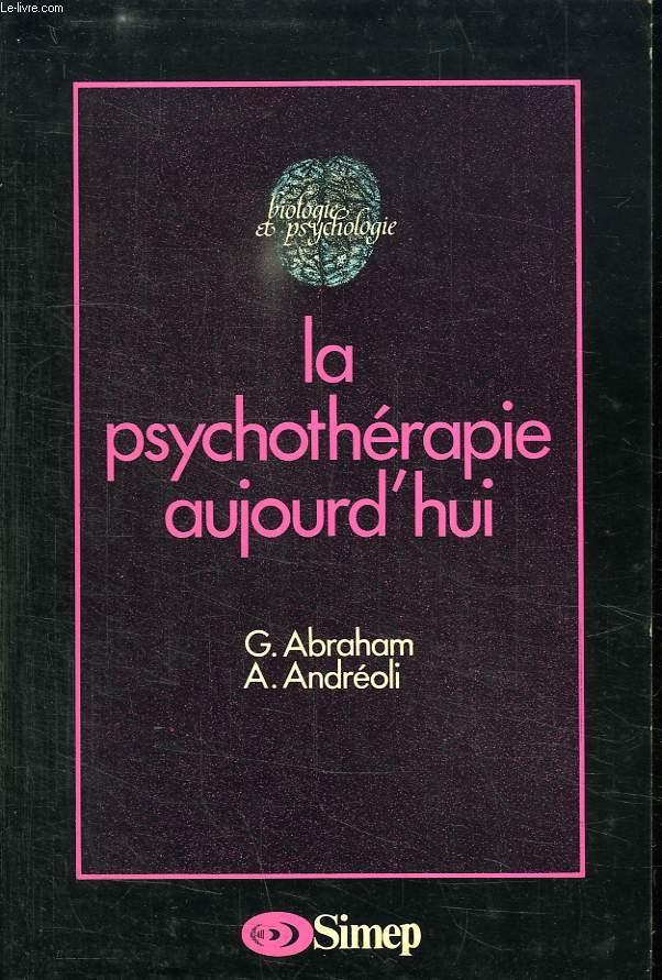 LA PSYCHOTERAPIE AUJOURD HUI. - ABRAHAM G ET ANDREOLI A.