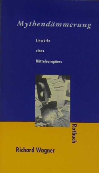 Mythendämmerung. Einwürfe eines Mitteleuropäers. - Wagner, Richard