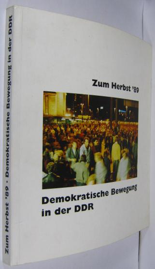 Zum Herbst 89 - demokratische Bewegung in der DDR. Begleitbuch zur Ausstellung. - Lindner, Bernd (Hrsg.)