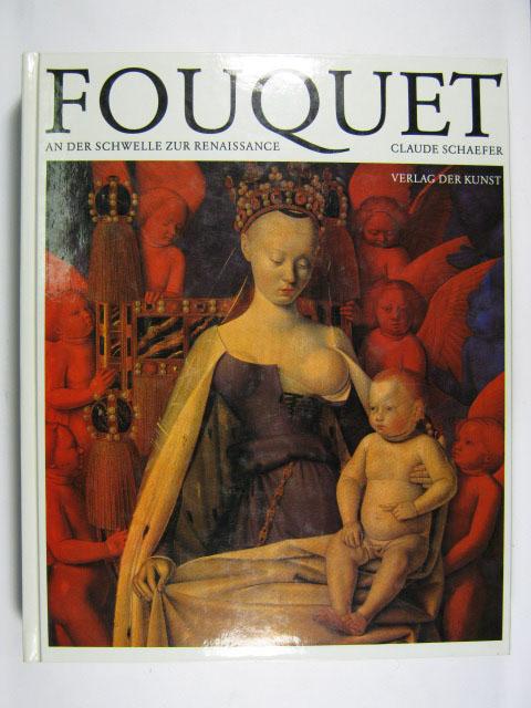 Jean Fouquet. An der Schwelle zur Renaissance. - [Fouquet, Jean] / Schaefer, Claude