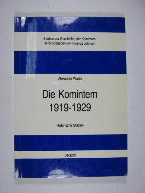 Die Komintern 1919 - 1929. Historische Studien. - Watlin, Alexander