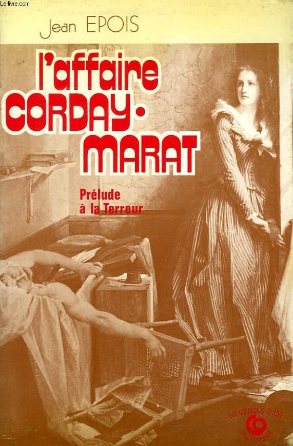 L'AFFAIRE CORDAY-MARAT, PRELUDE A LA TERREUR - EPOIS JEAN