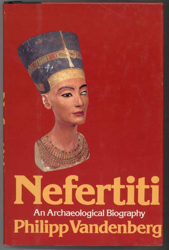 NEFERTITI An Archaeological Biography - Vandenberg, Philipp