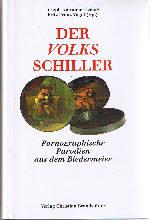 Der Volks-Schiller : Gesänge aus der Ludlamshöhe ; pornographische Parodien aus dem Biedermeier. - Kiermeier-Debre, Joseph [Hrsg.] und Fritz Franz Vogel