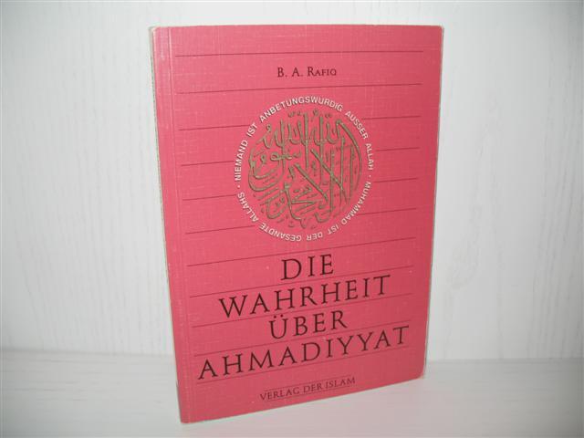 Die Wahrheit über Ahmadiyyat. Übers.: Tariq H. Guddat; - Rafiq, Bashir A.