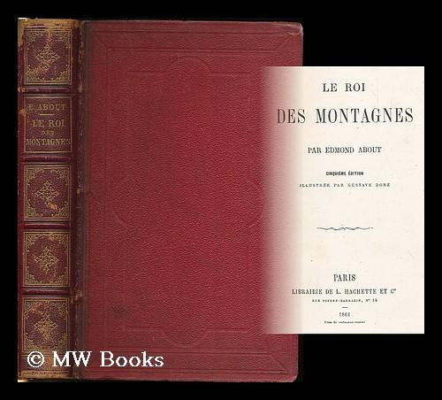 Le roi des montagnes / par Edmond About ; illustree par Gustave Dore by ...