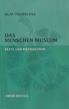 Das Menschen-Museum. Texte und Pictogramme / Der Brandenburger Tor. Ein Führer / Die Geometrie der Träume. Erinnerungen. + ISBN 9783861571001 + 9783861571308. - Trunschke, Olaf