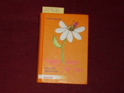 Happy days for you: Viele kleine Glücksrezepte: Viele schöne Glücksrezepte. - Anton Lichtenauer