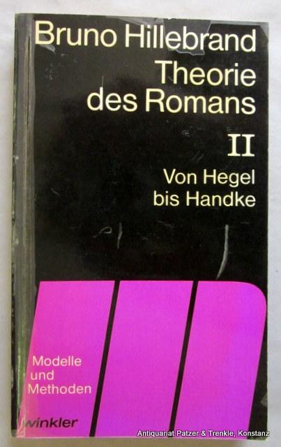 Theorie des Romans. II. Von Hegel bis Handke. München, Winkler, 1972. 296 S. Or.-Kart.; Zellophanierung des Einbands tlw. etw. gelöst. (Modelle und Methoden). (ISBN 3538075034). - Hillebrand, Bruno.