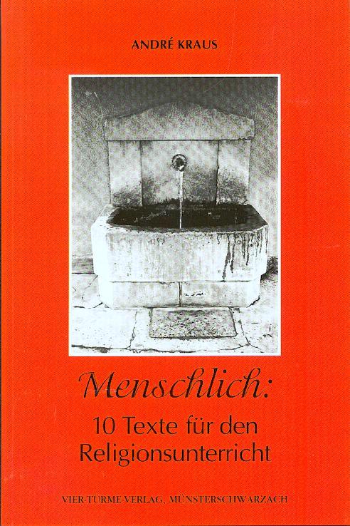 Menschlich: 10 Texte für den Religionsunterricht - Kraus Andre