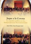 JAQUE A LA CORONA. LA CUESTION POLITICA EN LAS INDEPENDENCIAS - JUAN ORTIZ, IVANA FRASQUET